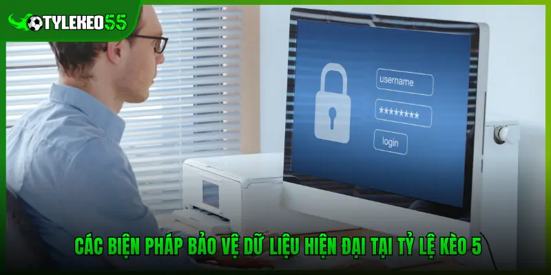 Các biện pháp bảo vệ dữ liệu hiện đại tại Tỷ lệ kèo 5