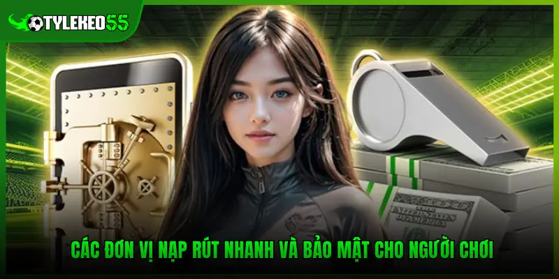 Các đơn vị nạp rút nhanh và bảo mật cho người chơi