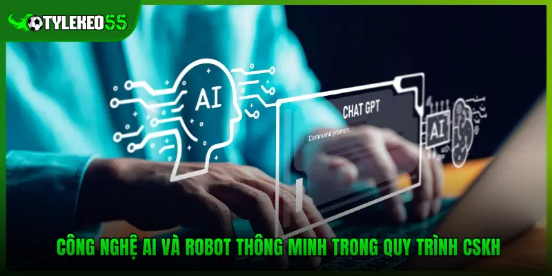 Công nghệ AI và Robot thông minh trong quy trình CSKH