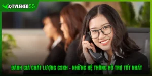 Đánh Giá Chất Lượng CSKH - Những Hệ Thống Hỗ Trợ Tốt Nhất