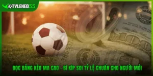 Đọc Bảng Kèo Ma Cao - Bí Kíp Soi Tỷ Lệ Chuẩn Cho Người Mới