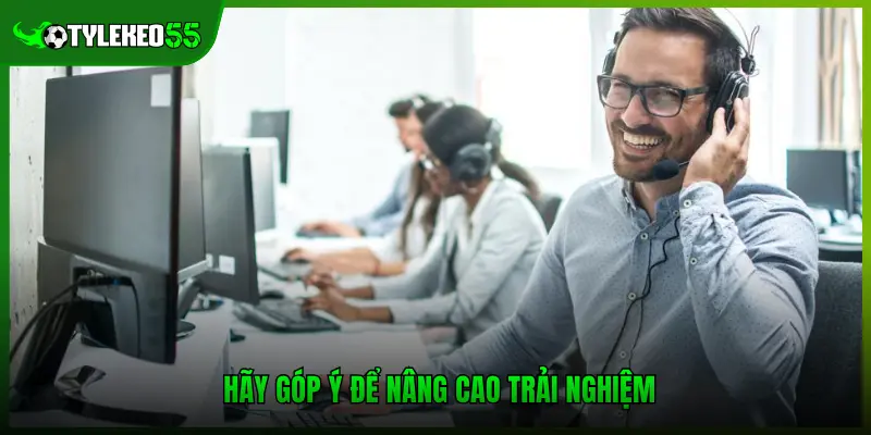Hãy góp ý để nâng cao trải nghiệm