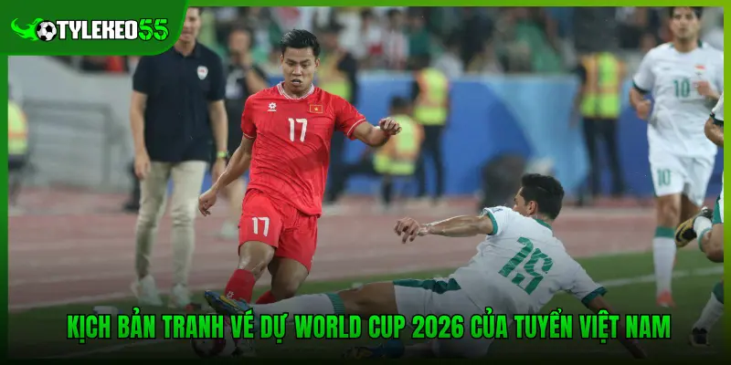 Vòng Loại World Cup 2026 - Lộ Trình Của Tuyển Việt Nam 4 Kịch bản tranh vé dự World Cup 2026 của tuyển Việt Nam