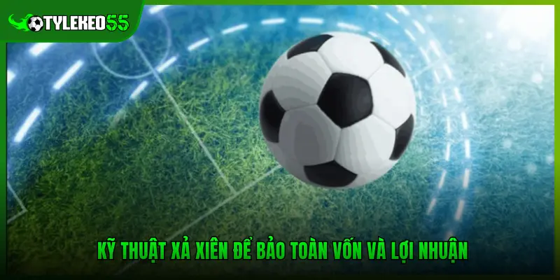 Kỹ thuật xả xiên để bảo toàn vốn và lợi nhuận