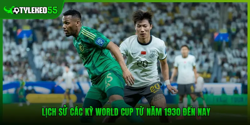 Lịch Sử Các Kỳ World Cup – Những Trận Chung Kết Kịch Tính 2 Lịch sử các kỳ World Cup từ năm 1930 đến nay