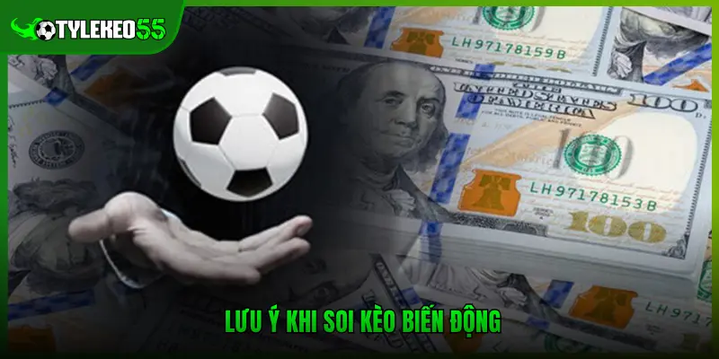 Lưu ý khi soi kèo biến động