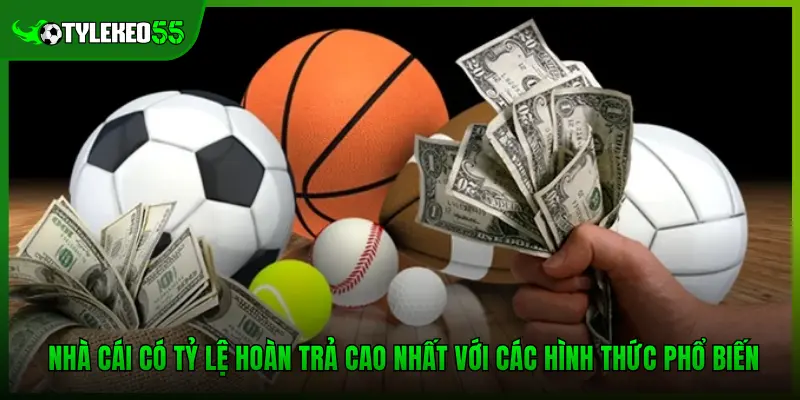 Nhà cái có tỷ lệ hoàn trả cao nhất với các hình thức phổ biến