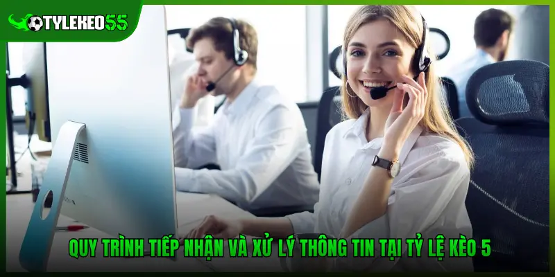 Liên Hệ Tylekeo5: Tổng Đài Hỗ Trợ Người Chơi 24/7 Mới Nhất 2 Quy trình tiếp nhận và xử lý thông tin tại Tỷ lệ kèo 5