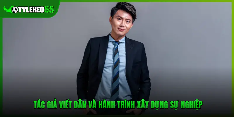 Tác giả Viết Dân và hành trình xây dựng sự nghiệp
