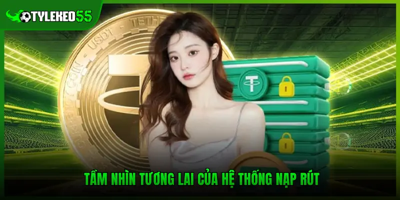 Tầm nhìn tương lai của hệ thống nạp rút