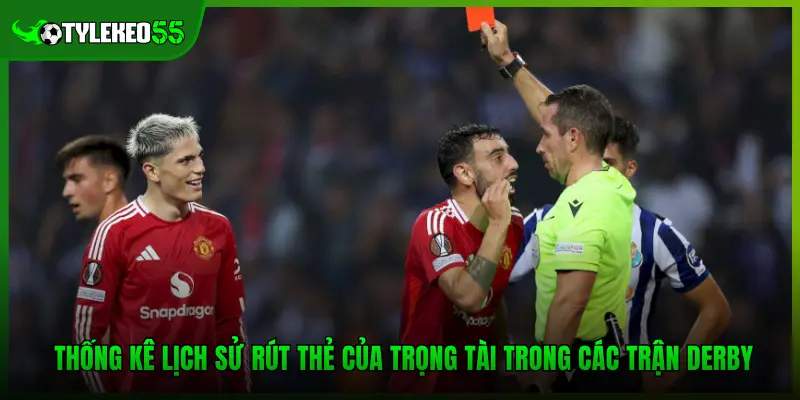 Thống kê lịch sử rút thẻ của trọng tài trong các trận derby