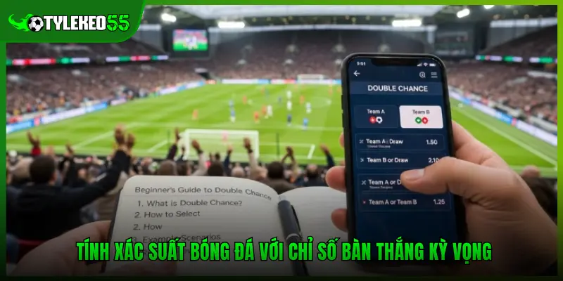 Tính xác suất bóng đá với chỉ số bàn thắng kỳ vọng