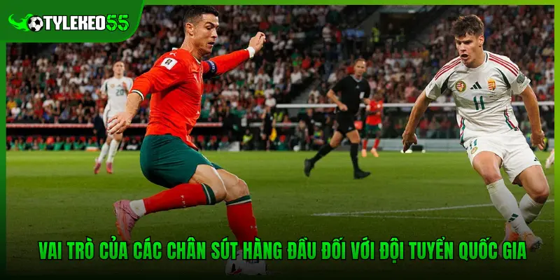 Vai trò của các chân sút hàng đầu đối với đội tuyển quốc gia