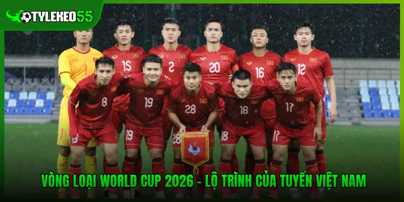 Vòng Loại World Cup 2026 - Lộ Trình Của Tuyển Việt Nam 1 Vòng Loại World Cup 2026 - Lộ Trình Của Tuyển Việt Nam