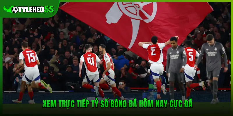 Xem trực tiếp tỷ số bóng đá hôm nay cực đã