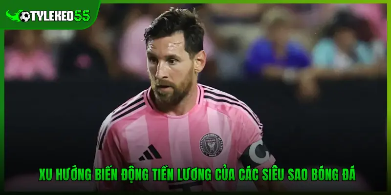 Ngôi Sao Hưởng Lương Cao Nhất Thế Giới Và BXH Mới Nhất 4 Xu hướng biến động tiền lương của các siêu sao bóng đá